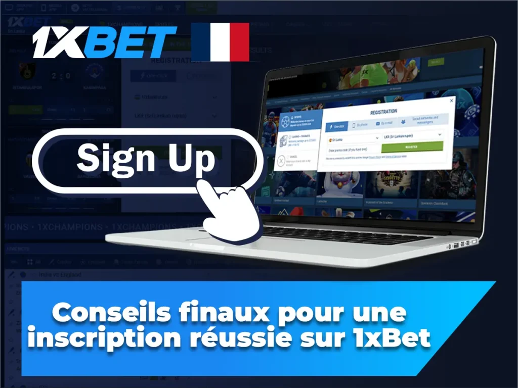 Derniers conseils pour une inscription réussie sur 1xBet